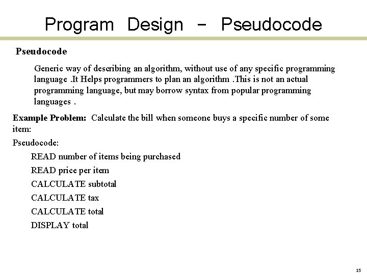 Program Design - Pseudocode Generic way of describing an algorithm, without use of any