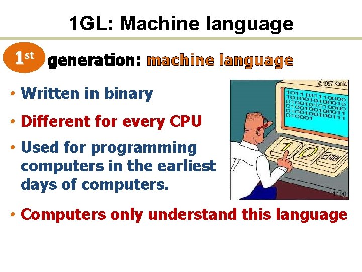 1 GL: Machine language 1 st generation: machine language • Written in binary •