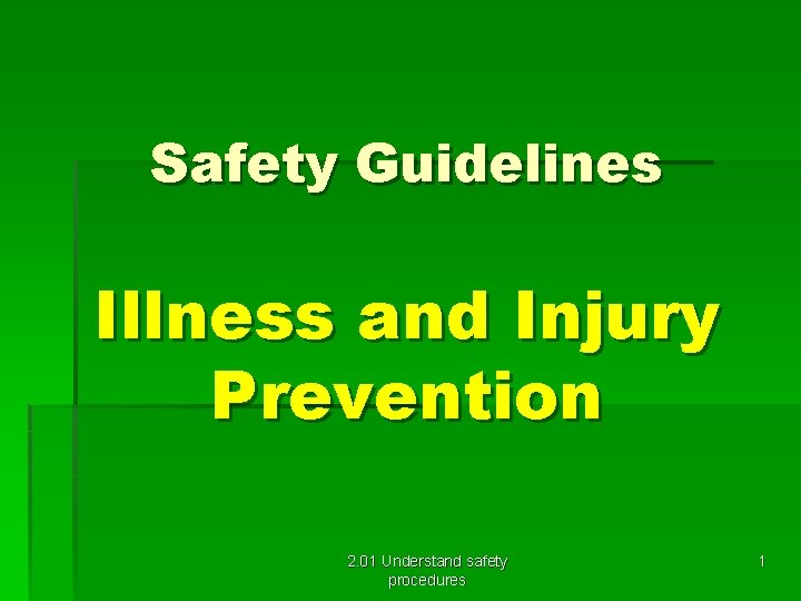 Safety Guidelines Illness and Injury Prevention 2. 01 Understand safety procedures 1 