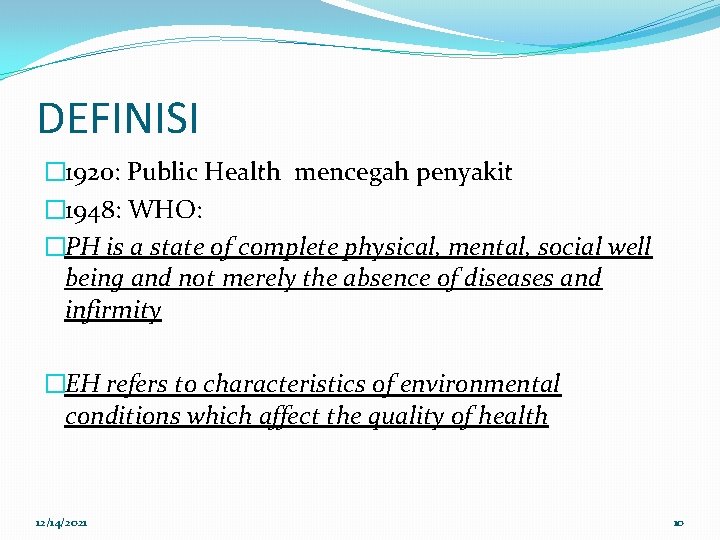 DEFINISI � 1920: Public Health mencegah penyakit � 1948: WHO: �PH is a state