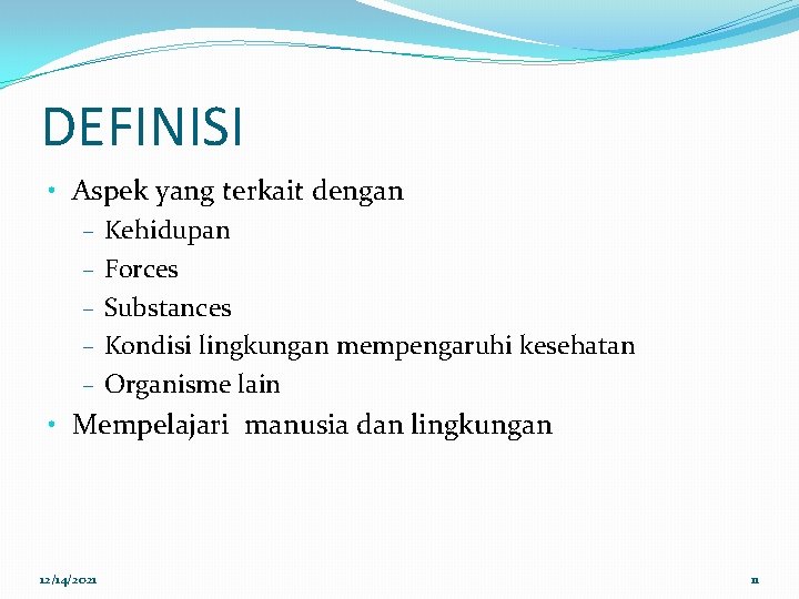 DEFINISI • Aspek yang terkait dengan – Kehidupan – Forces – Substances – Kondisi