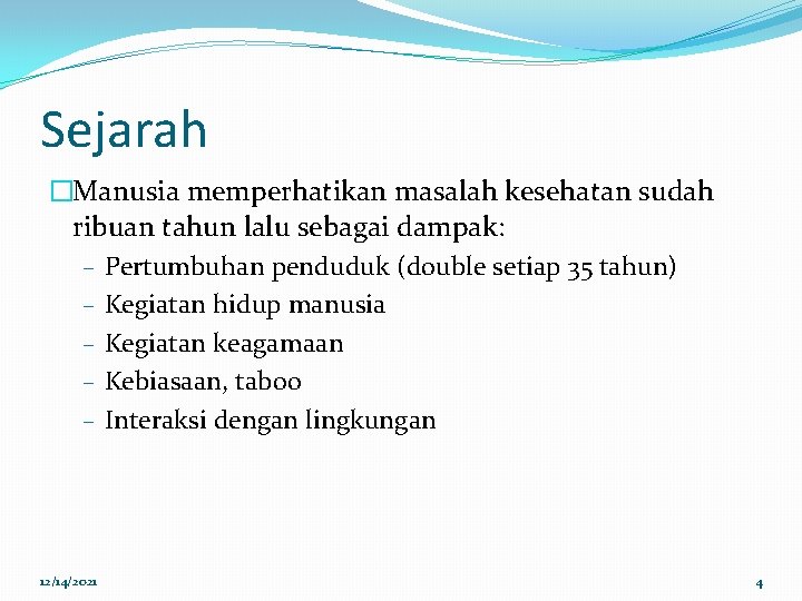 Sejarah �Manusia memperhatikan masalah kesehatan sudah ribuan tahun lalu sebagai dampak: – Pertumbuhan penduduk