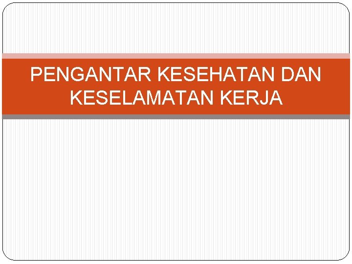 PENGANTAR KESEHATAN DAN KESELAMATAN KERJA 