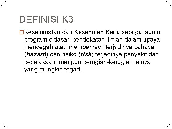 DEFINISI K 3 �Keselamatan dan Kesehatan Kerja sebagai suatu program didasari pendekatan ilmiah dalam