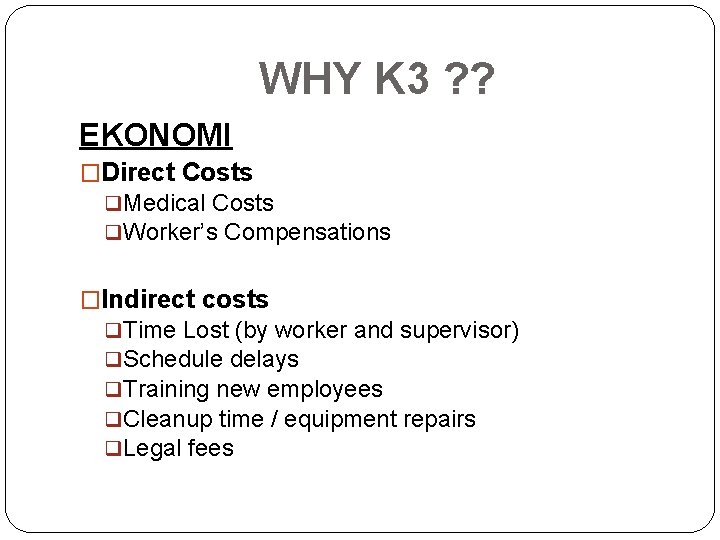 WHY K 3 ? ? EKONOMI �Direct Costs q. Medical Costs q. Worker’s Compensations