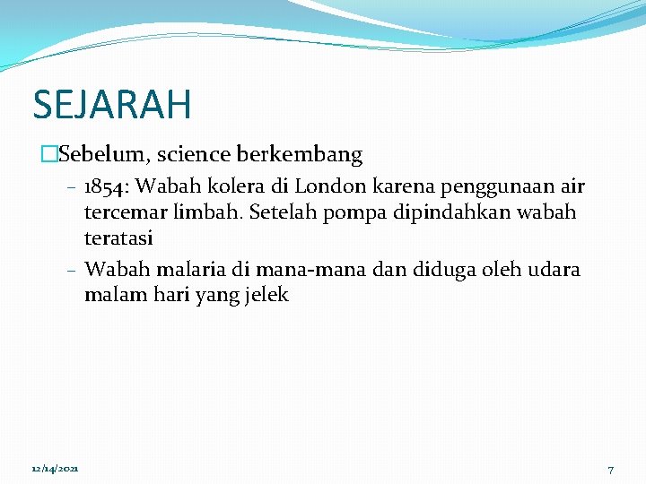 SEJARAH �Sebelum, science berkembang – 1854: Wabah kolera di London karena penggunaan air tercemar