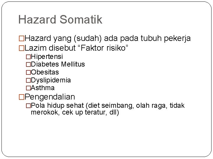 Hazard Somatik �Hazard yang (sudah) ada pada tubuh pekerja �Lazim disebut “Faktor risiko” �Hipertensi