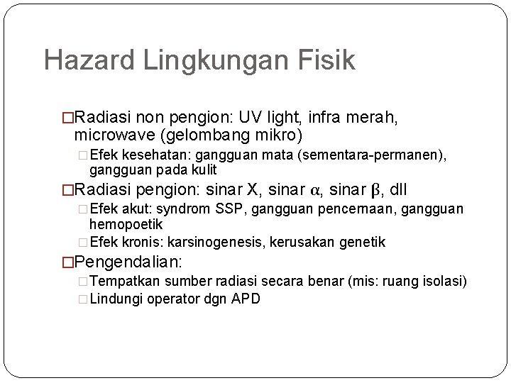 Hazard Lingkungan Fisik �Radiasi non pengion: UV light, infra merah, microwave (gelombang mikro) �Efek