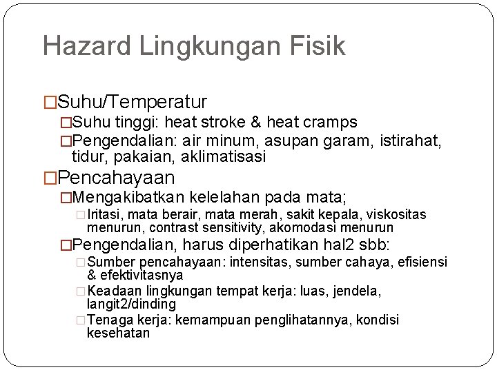 Hazard Lingkungan Fisik �Suhu/Temperatur �Suhu tinggi: heat stroke & heat cramps �Pengendalian: air minum,