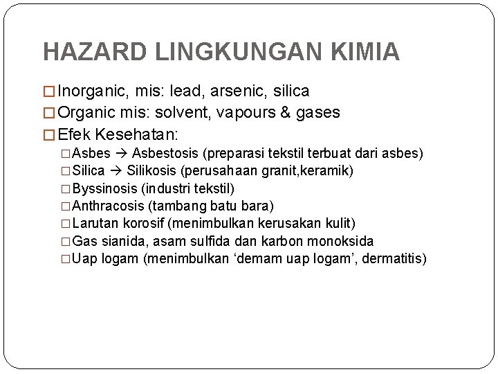 HAZARD LINGKUNGAN KIMIA � Inorganic, mis: lead, arsenic, silica � Organic mis: solvent, vapours
