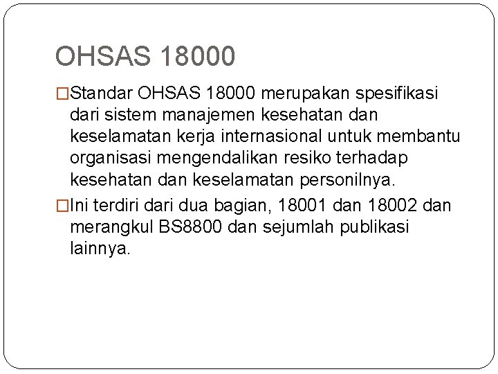 OHSAS 18000 �Standar OHSAS 18000 merupakan spesifikasi dari sistem manajemen kesehatan dan keselamatan kerja