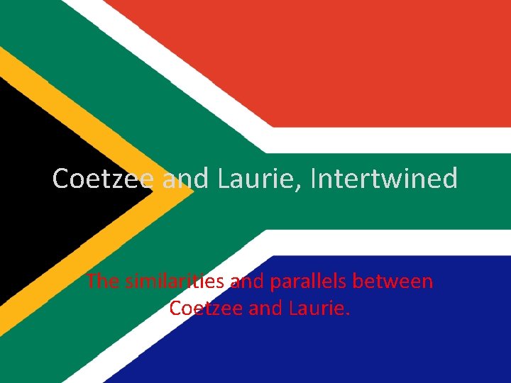 Coetzee and Laurie, Intertwined The similarities and parallels between Coetzee and Laurie. 