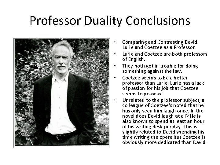 Professor Duality Conclusions • • • Comparing and Contrasting David Lurie and Coetzee as