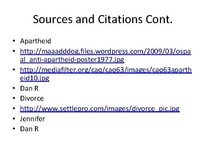 Sources and Citations Cont. • Apartheid • http: //maaadddog. files. wordpress. com/2009/03/ospa al_anti-apartheid-poster 1977.