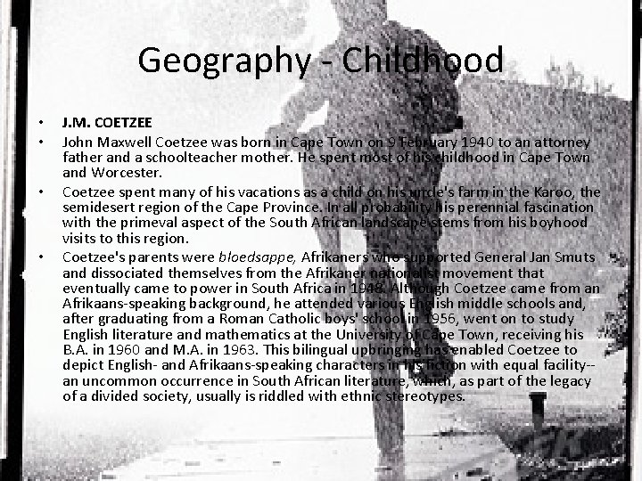 Geography - Childhood • • J. M. COETZEE John Maxwell Coetzee was born in