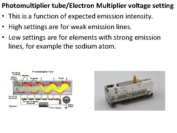 Photomultiplier tube/Electron Multiplier voltage setting • This is a function of expected emission intensity.