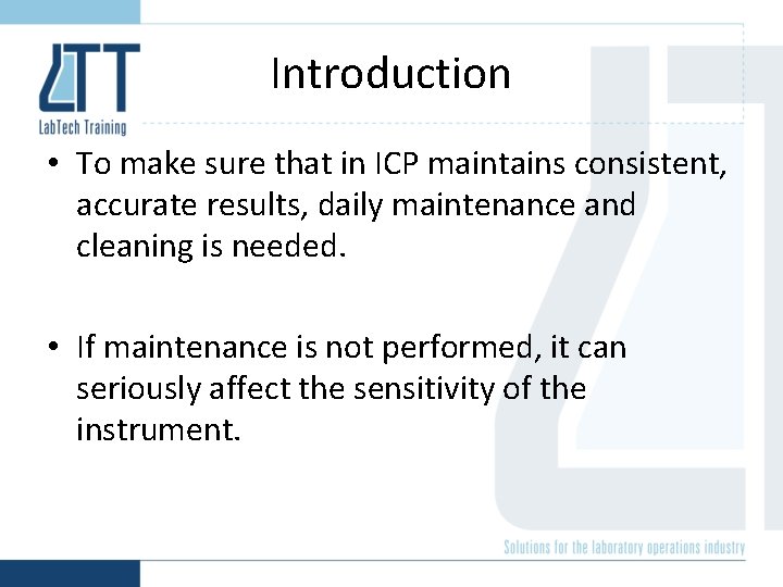 Introduction • To make sure that in ICP maintains consistent, accurate results, daily maintenance
