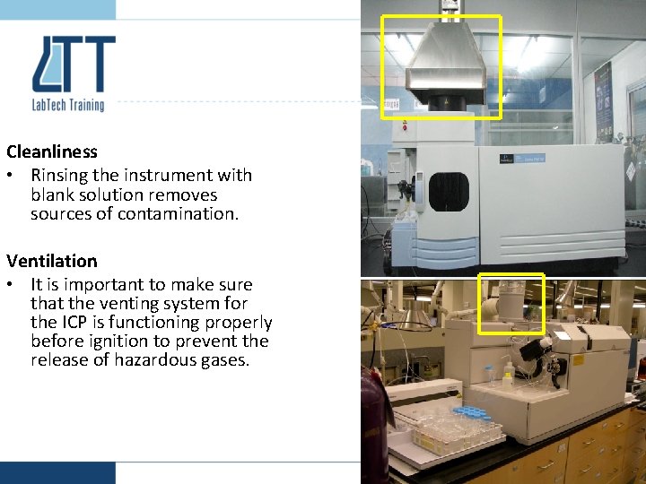 Cleanliness • Rinsing the instrument with blank solution removes sources of contamination. Ventilation •