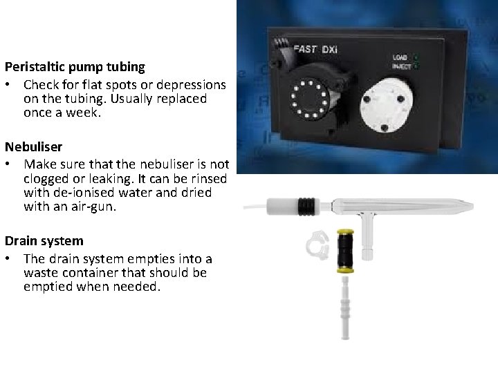 Peristaltic pump tubing • Check for flat spots or depressions on the tubing. Usually