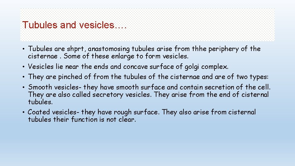 Tubules and vesicles…. • Tubules are shprt, anastomosing tubules arise from thhe periphery of