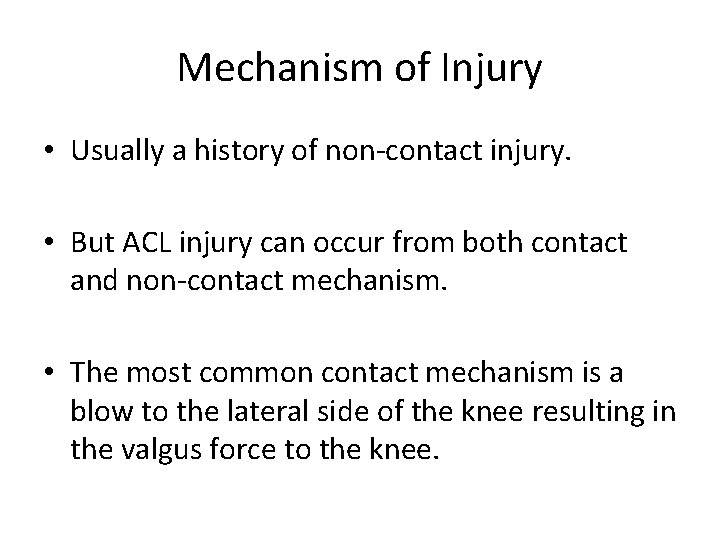 Mechanism of Injury • Usually a history of non-contact injury. • But ACL injury