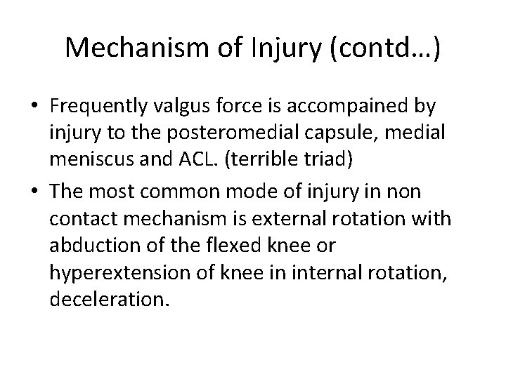 Mechanism of Injury (contd…) • Frequently valgus force is accompained by injury to the