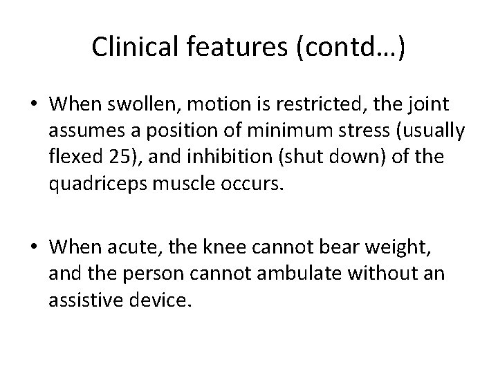 Clinical features (contd…) • When swollen, motion is restricted, the joint assumes a position