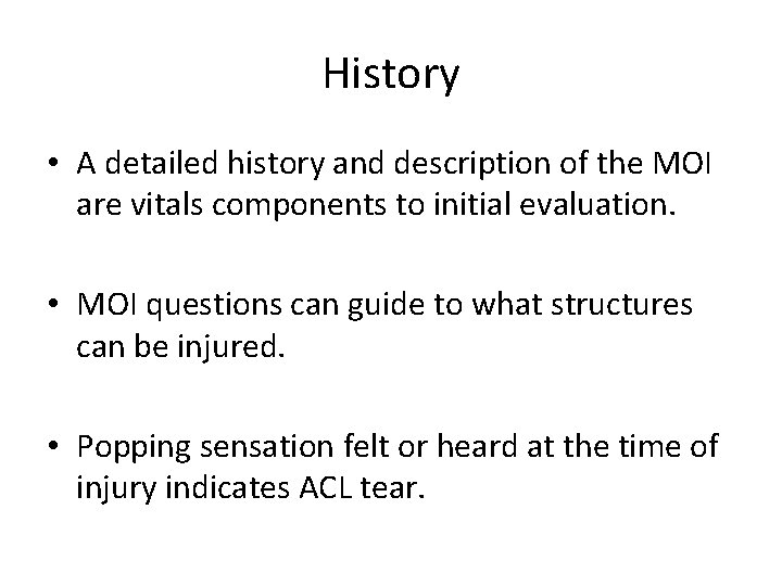 History • A detailed history and description of the MOI are vitals components to