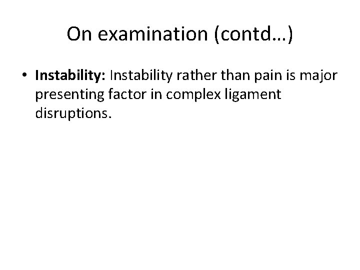 On examination (contd…) • Instability: Instability rather than pain is major presenting factor in