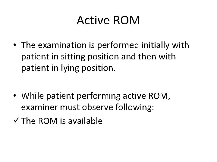 Active ROM • The examination is performed initially with patient in sitting position and