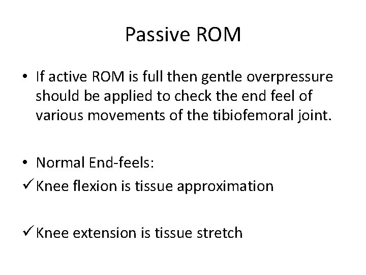 Passive ROM • If active ROM is full then gentle overpressure should be applied