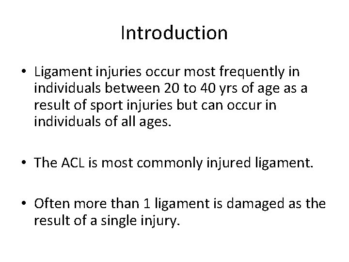 Introduction • Ligament injuries occur most frequently in individuals between 20 to 40 yrs