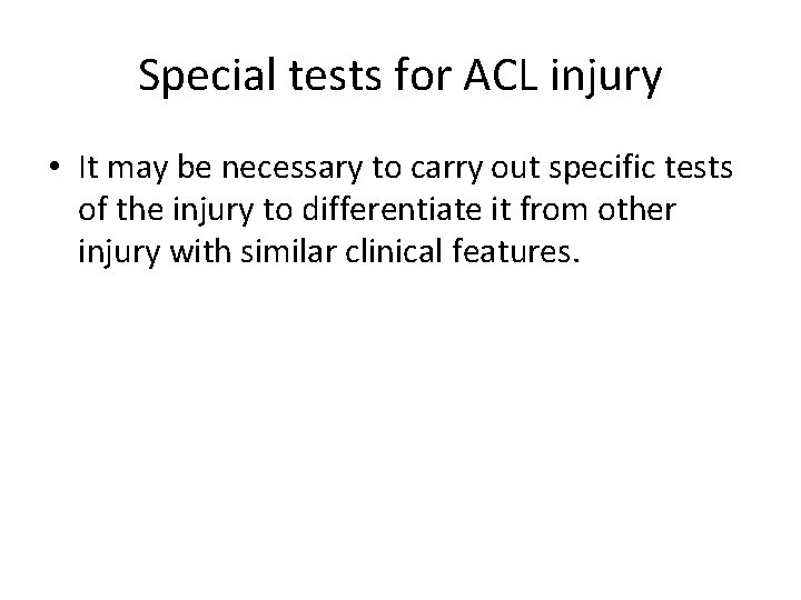 Special tests for ACL injury • It may be necessary to carry out specific