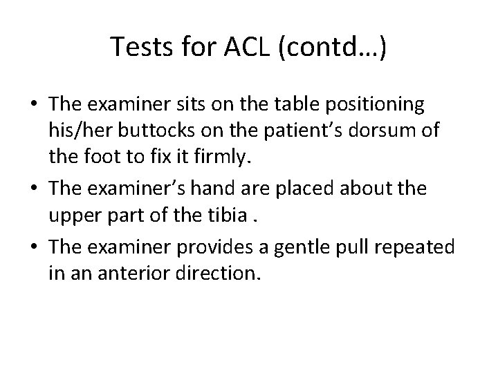 Tests for ACL (contd…) • The examiner sits on the table positioning his/her buttocks