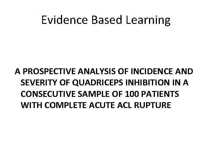 Evidence Based Learning A PROSPECTIVE ANALYSIS OF INCIDENCE AND SEVERITY OF QUADRICEPS INHIBITION IN