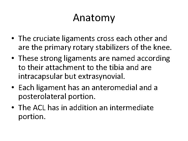 Anatomy • The cruciate ligaments cross each other and are the primary rotary stabilizers