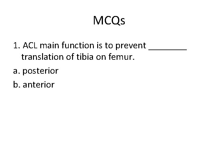 MCQs 1. ACL main function is to prevent ____ translation of tibia on femur.