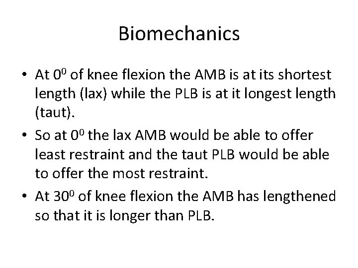 Biomechanics • At 00 of knee flexion the AMB is at its shortest length