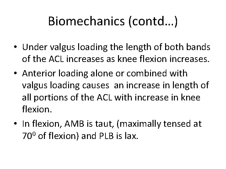 Biomechanics (contd…) • Under valgus loading the length of both bands of the ACL