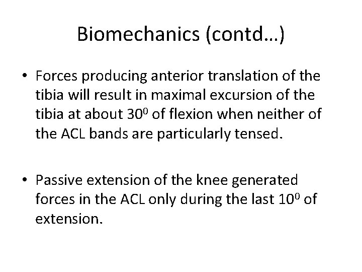 Biomechanics (contd…) • Forces producing anterior translation of the tibia will result in maximal