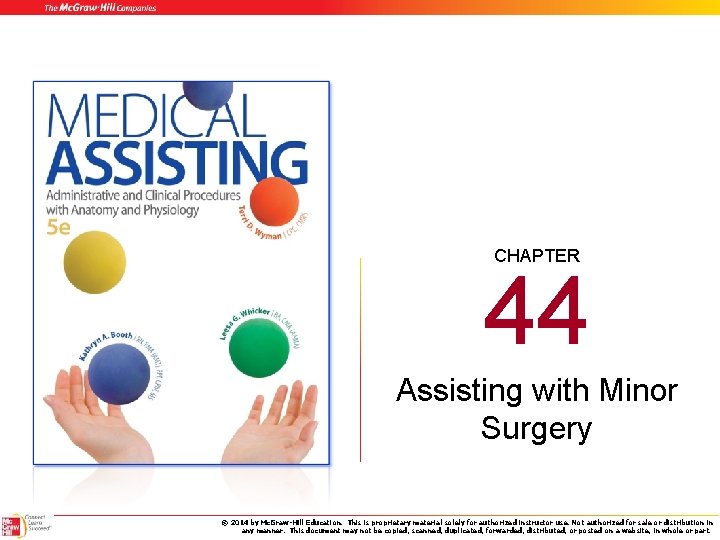 CHAPTER 44 Assisting with Minor Surgery © 2014 by Mc. Graw-Hill Education. This is