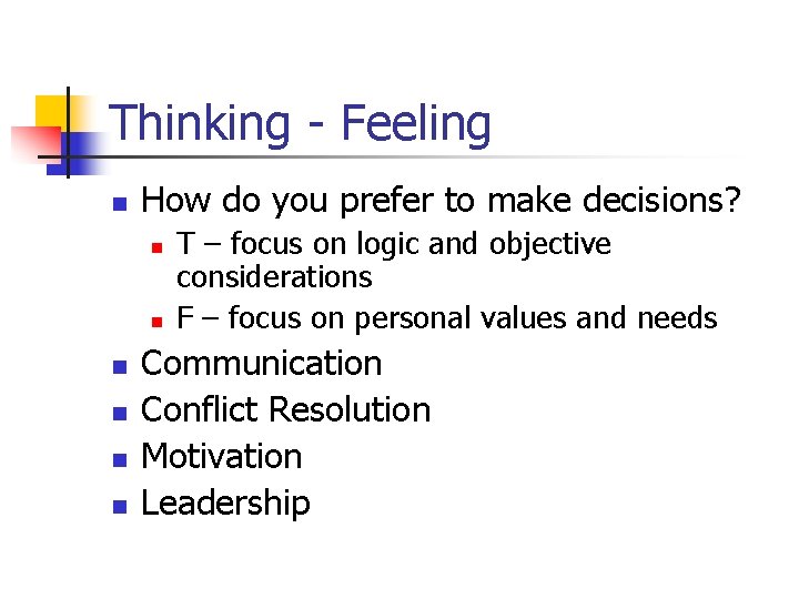 Thinking - Feeling n How do you prefer to make decisions? n n n