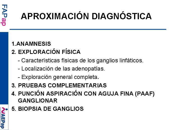 APROXIMACIÓN DIAGNÓSTICA 1. ANAMNESIS 2. EXPLORACIÓN FÍSICA - Características físicas de los ganglios linfáticos.