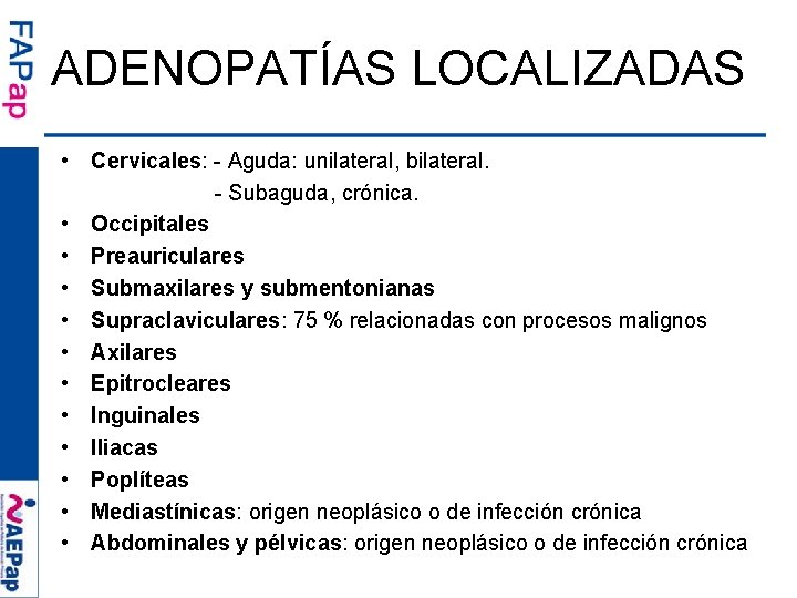 ADENOPATÍAS LOCALIZADAS • Cervicales: - Aguda: unilateral, bilateral. - Subaguda, crónica. • Occipitales •