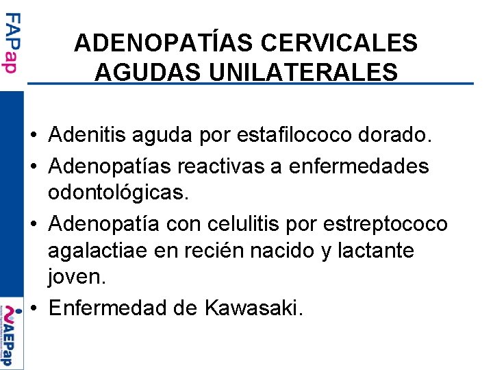 ADENOPATÍAS CERVICALES AGUDAS UNILATERALES • Adenitis aguda por estafilococo dorado. • Adenopatías reactivas a