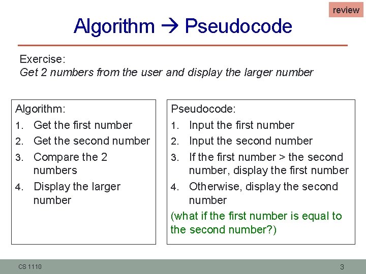 Algorithm Pseudocode review Exercise: Get 2 numbers from the user and display the larger