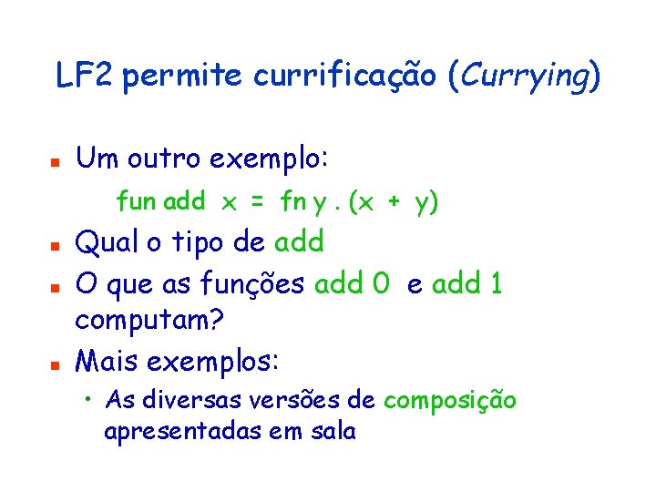 LF 2 permite currificação (Currying) n Um outro exemplo: fun add x = fn