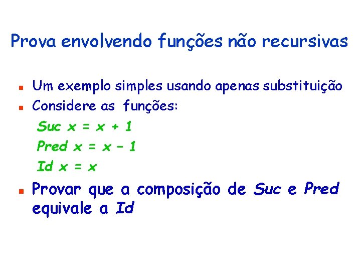 Prova envolvendo funções não recursivas n n n Um exemplo simples usando apenas substituição