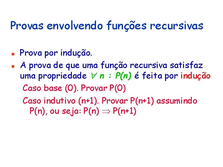 Provas envolvendo funções recursivas n n Prova por indução. A prova de que uma