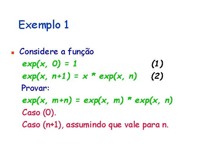 Exemplo 1 n Considere a função exp(x, 0) = 1 (1) exp(x, n+1) =